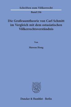 Die Grossraumtheorie Von Carl Schmitt Im Vergleich Mit Dem Ostasiatischen Volkerrechtsverstandnis