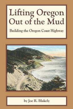 Paperback Lifting Oregon Out of the Mud: Building the Oregon Coast Highway Book