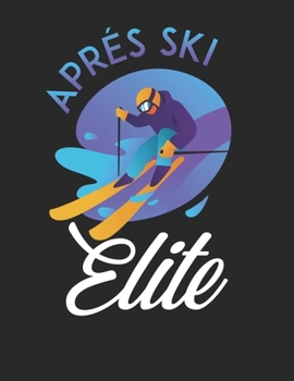 Trainingsbuch für Skifahrer: Stetige Verbesserung mit diesem Trainigstagebuch ? Vorlage für über 100 Trainigstage ? Planen, üben, umsetzen ? A4+ Format ? Motiv: Apres ski elite 22 (German Edition)