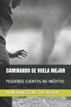Paperback Caminando Se Vuela Mejor: Pequeños Cuentos No Ineditos [Spanish] Book