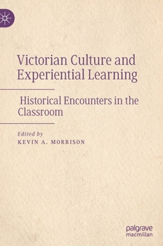 Hardcover Victorian Culture and Experiential Learning: Historical Encounters in the Classroom Book