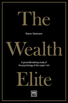 Hardcover The Wealth Elite: A Groundbreaking Study of the Psychology of the Super Rich Book