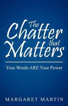 Paperback The Chatter That Matters: Your Words Are Your Power Book