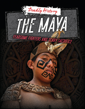 Paperback The Maya: Fearsome Fighters and Scary Sacrifice Book