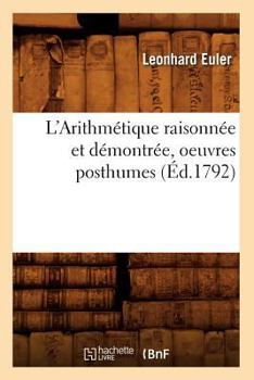Paperback L'Arithmétique Raisonnée Et Démontrée, Oeuvres Posthumes (Éd.1792) [French] Book