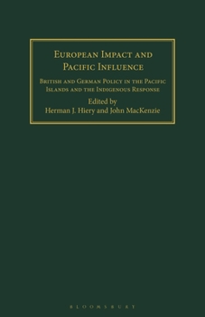 European Impact and Pacific Influence: British and German Policy in the Pacific Islands and the Indigenous Response