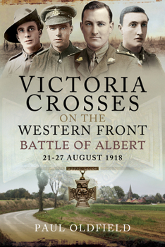 Paperback Victoria Crosses on the Western Front - Battle of Albert: 21-27 August 1918 Book