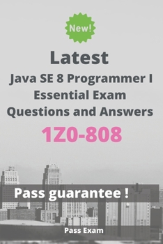 Paperback Latest Java SE 8 Programmer I Essentials Exam 1Z0-808 Questions and Answers: Guide for Real Exam Book