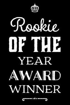 Rookie of the Year Award Winner: 110-Page Blank Lined Journal Funny Office Award Great For Coworker, Boss, Manager, Employee Gag Gift Idea