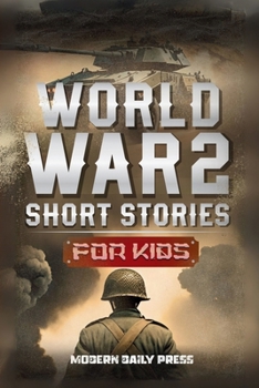 Paperback World War II Short Stories for Kids: Unbelievable Historical True Tales of Timeline, Combatants and Military Operations to Inspire Courage for Young R Book