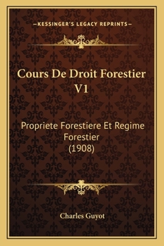 Paperback Cours De Droit Forestier V1: Propriete Forestiere Et Regime Forestier (1908) [French] Book