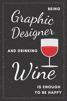 Paperback Graphic Designer & Wine Notebook: Funny Gifts Ideas for Men/Women on Birthday Retirement or Christmas - Humorous Lined Journal to Writing Book