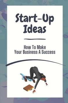 Paperback Start-Up Ideas: How To Make Your Business A Success: Resource-Based Entrepreneurship Book