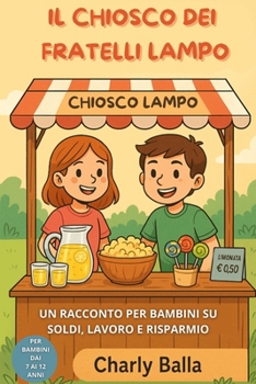 Il Chiosco dei Fratelli Lampo: Un Racconto per Bambini su Soldi, Lavoro e Risparmio (Italian Edition)