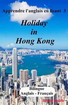 Paperback Apprendre l'anglais en lisant 3: Holiday in Hong Kong Book