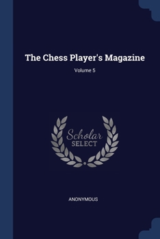 Paperback The Chess Player's Magazine; Volume 5 Book