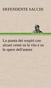 Hardcover La pianta dei sospiri con alcuni cenni su la vita e su le opere dell'autore [German] Book