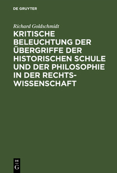 Hardcover Kritische Beleuchtung Der Übergriffe Der Historischen Schule Und Der Philosophie in Der Rechtswissenschaft [German] Book