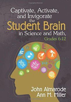 Paperback Captivate, Activate, and Invigorate the Student Brain in Science and Math, Grades 6-12 Book