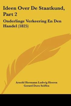 Paperback Ideen Over De Staatkund, Part 2: Onderlinge Verkeering En Den Handel (1825) [Chinese] Book