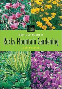 Paperback How to Get Started in Rocky Mountain Gardening Book