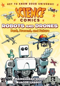 Hardcover Science Comics: Robots and Drones: Past, Present, and Future Book