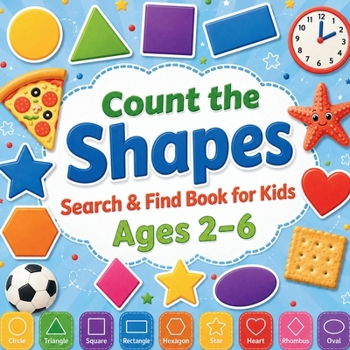 Count the Shapes!: A Fun Shape Counting Activity Book for Kids Ages 2-6. Circles, Squares, Triangles, Stars and More! Learn to Recognize Shapes with 2