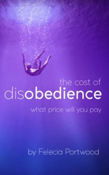 Paperback The Cost of Disobedience What Price Will You Pay Book