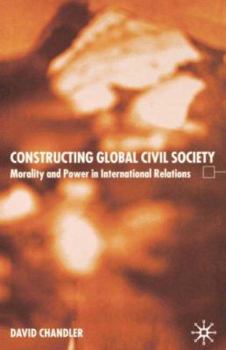 Paperback Constructing Global Civil Society: Morality and Power in International Relations Book