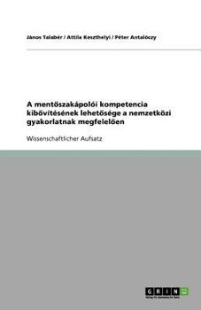 Paperback A ment&#337;szakápolói kompetencia kib&#337;vítésének lehet&#337;sége a nemzetközi gyakorlatnak megfelel&#337;en [Hungarian] Book