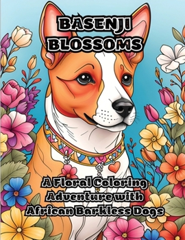 Paperback Basenji Blossoms: A Floral Coloring Adventure with African Barkless Dogs Book