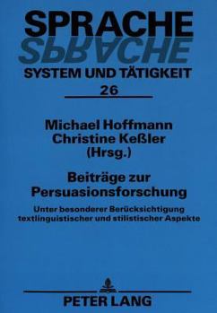 Beitraege Zur Persuasionsforschung: Unter Besonderer Beruecksichtigung Textlinguistischer Und Stilistischer Aspekte