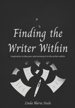 Paperback Finding the Writer Within: Inspiration to Discover and Reconnect to the Writer Within Book