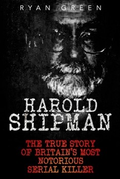 Paperback Harold Shipman: The True Story of Britain's Most Notorious Serial Killer Book