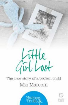 Paperback Little Girl Lost: The true story of a broken child Book