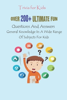 Paperback Trivia for Kids: Over 200+ Ultimate Fun Questions And Answers, General Knowledge In A Wide Range Of Subjects For Kids Book