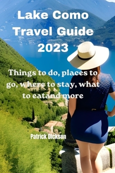 Lake Como Travel Guide 2023: Things to do, places to go, where to stay, what to eat and more