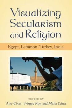 Hardcover Visualizing Secularism and Religion: Egypt, Lebanon, Turkey, India Book