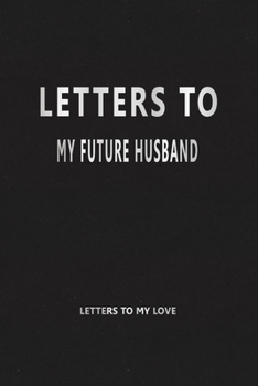 Paperback Letters to My Future Husband (Letters to My Love): Our Precious Memories --- Love Letters to My Future Husband Book