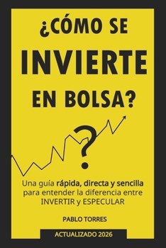 ¿Cómo se invierte en bolsa?: Una guía rápida, sencilla y directa para entender el mercado de valores. (Spanish Edition)