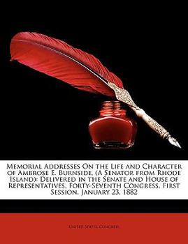 Paperback Memorial Addresses on the Life and Character of Ambrose E. Burnside, (a Senator from Rhode Island): Delivered in the Senate and House of Representativ Book