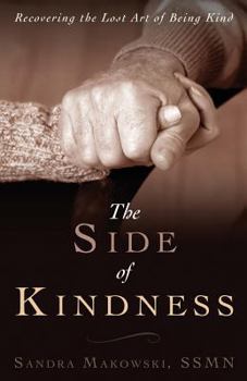 Paperback The Side of Kindness: Recovering the Lost Art of Being Kind Book