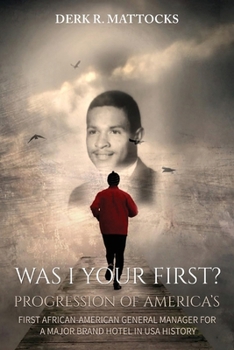 Paperback Was I Your First?: Progression of America's First African-American General Manager for a Major Brand Hotel in USA History Book