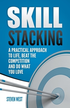 Paperback Skill Stacking: A Practical Approach to Life, Beat the Competition and Do What You Love Book