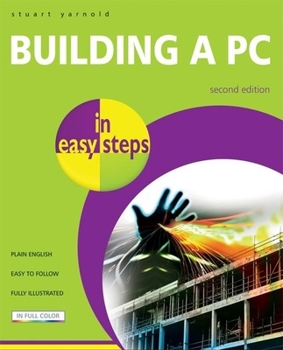 Paperback Building a PC in Easy Steps: Do It Yourself from Start to Finish Book