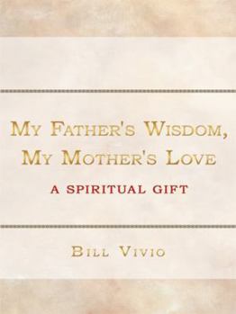 Paperback My Father's Wisdom, My Mother's Love: A Spiritual Gift Book