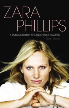 Hardcover Zara Phillips: A Revealing Portrait of a Royal World Champion Book