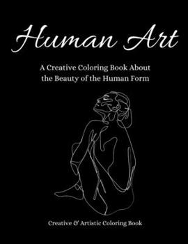 Paperback Human Art: A Creative Coloring Book About the Beauty of the Human Form Book