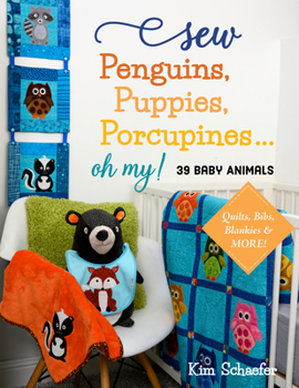 Paperback Sew Penguins, Puppies, Porcupines... Oh My!: Baby Animals; Quilts, Bibs, Blankies & More! Book
