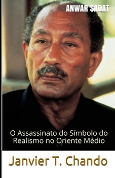 ANWAR SADAT: O Assassinato do Símbolo do Realismo no Oriente Médio (Portuguese Edition)